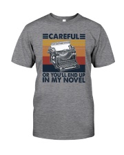 CAREFUL OR YOU'LL END UP IN MY NOVEL Classic T-Shirt front