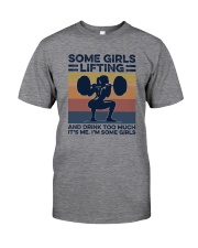 SOME GIRLS LIFTING AND DRINK TOO MUCH Classic T-Shirt front
