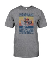 I JUST NEED MORE CHICKENS Classic T-Shirt front