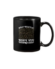 WHAT EXACTLY DIDN'T YOU UNDERSTAND Mug thumbnail