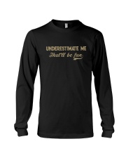 UNDERESTIMATE ME THAT'LL BE FUN Long Sleeve Tee tile