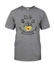 I DON'T HAVE TO LISTEN TO YOU YOU'RE NO MY DOG Classic T-Shirt front