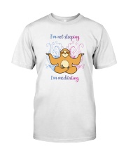 I'M NOT SLEEPING I'M MEDITATING Classic T-Shirt front