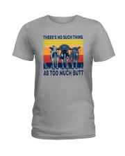 THERE'S NO SUCH THING AS TOO MUCH BUTT Ladies T-Shirt tile