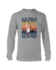IF YOU RUB MY BUTT YOU CAN PULL MY PORK Long Sleeve Tee tile