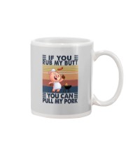 IF YOU RUB MY BUTT YOU CAN PULL MY PORK Mug tile