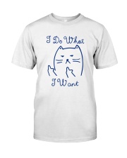 I DO WHAT I WANT Classic T-Shirt front