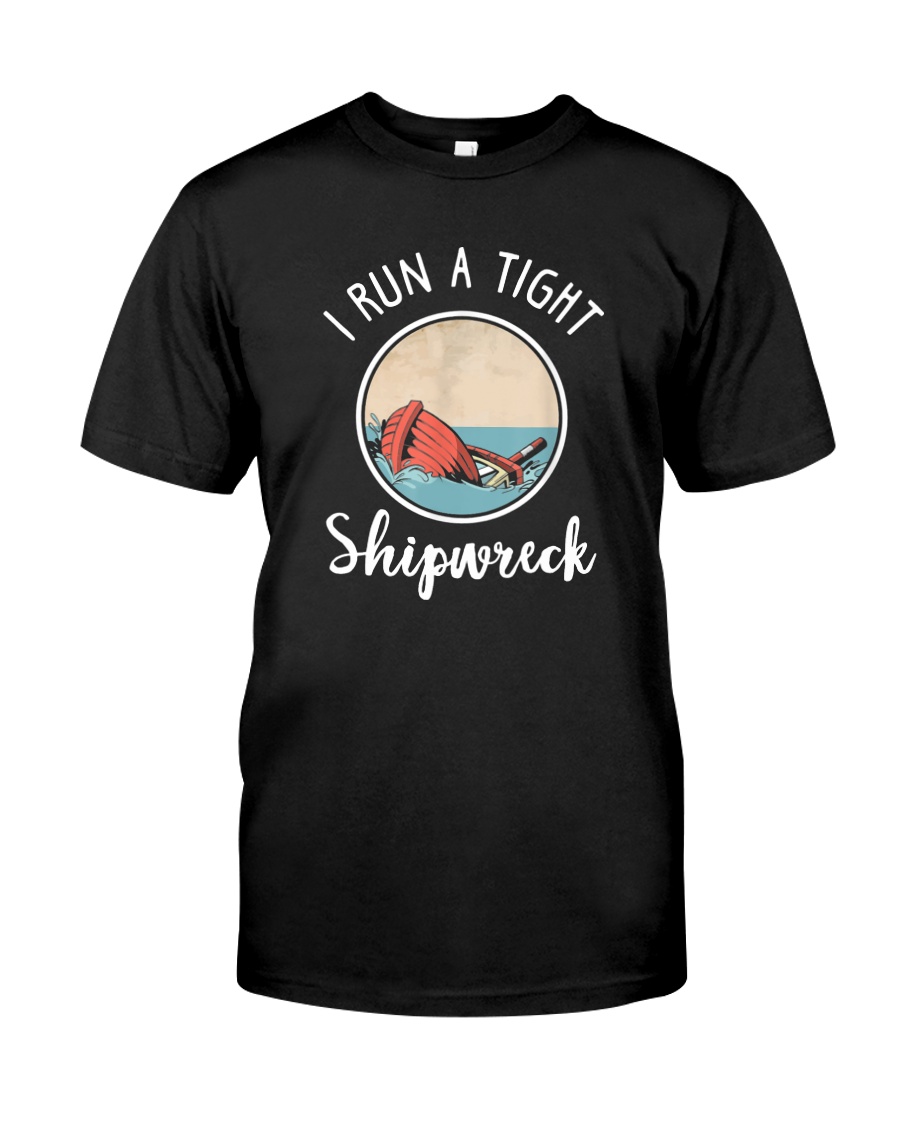 I RUN A TIGHT SHIPWRECK Classic T-Shirt