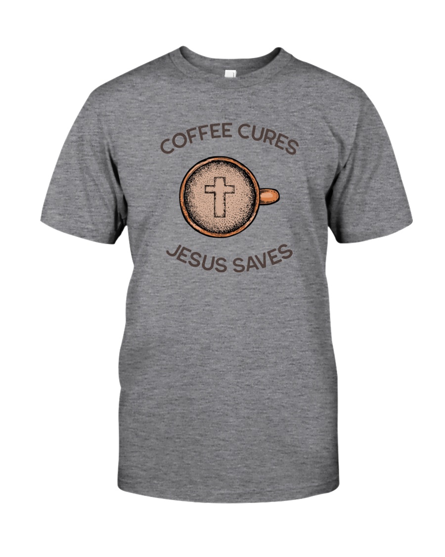 COFFEE CURES JESUS SAVES Classic T-Shirt