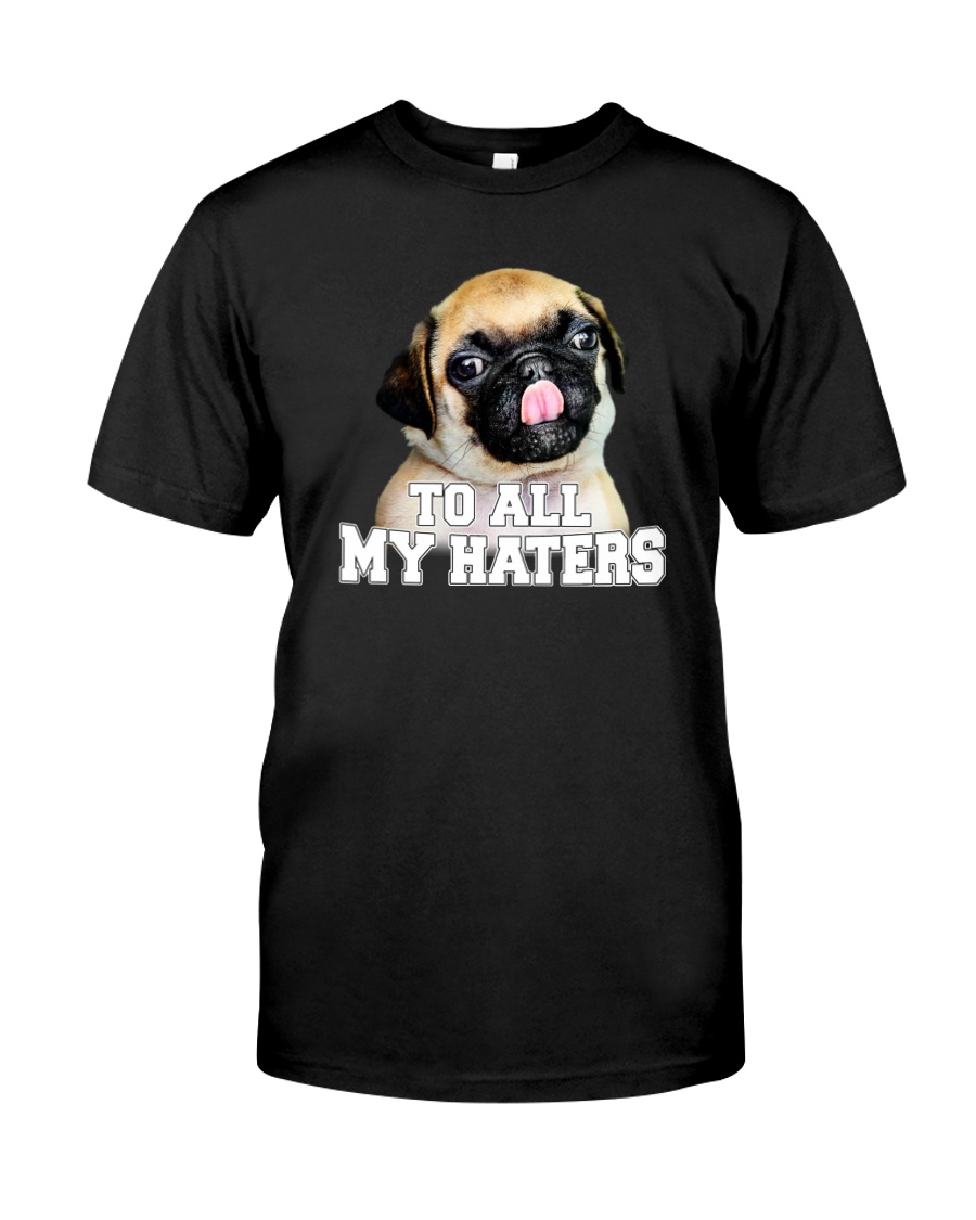 TO ALL MY HATERS Classic T-Shirt
