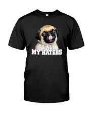 TO ALL MY HATERS Classic T-Shirt front