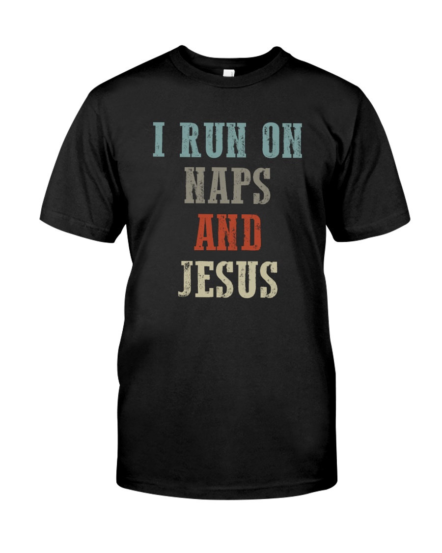 I RUN ON NAPS AND JESUS Classic T-Shirt