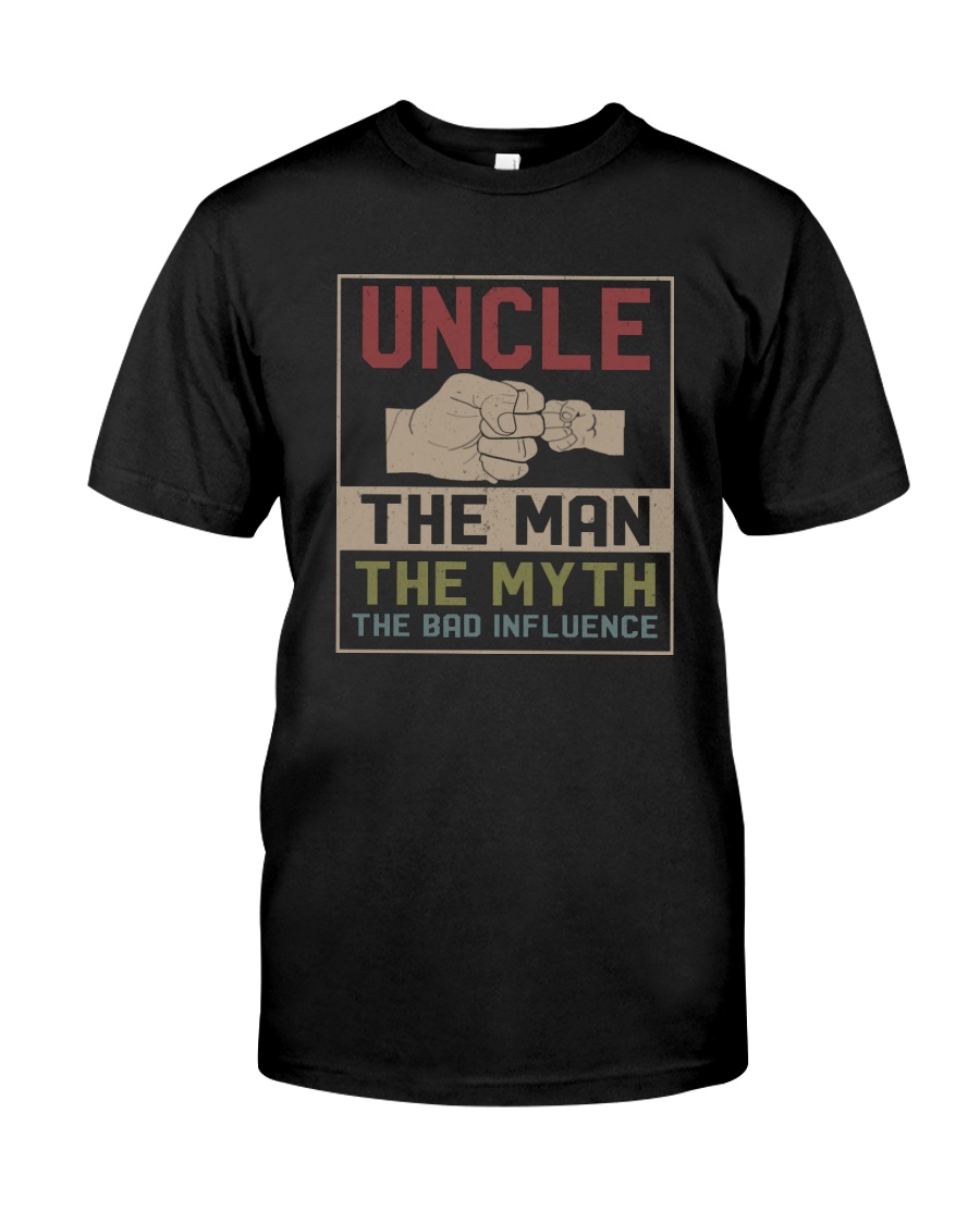 UNCLE THE MAN THE MYTH THE BAD INFLUENCE Classic T-Shirt