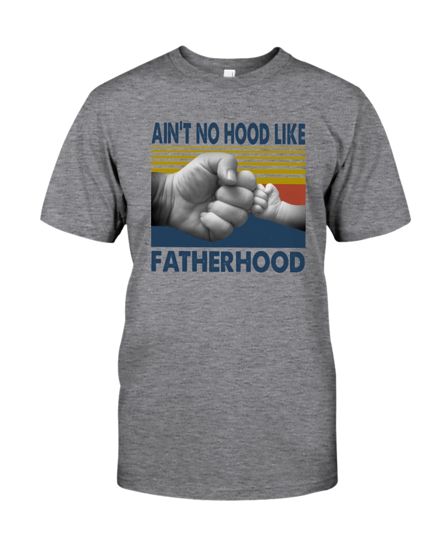 AIN'T NO HOOD LIKE FATHERHOOD Classic T-Shirt
