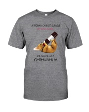A WOMAN NEEDS WINE AND CHIHUAHUA Classic T-Shirt front
