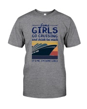 SOME GIRLS GO CRUISING AND DRINK TOO MUCH Classic T-Shirt front