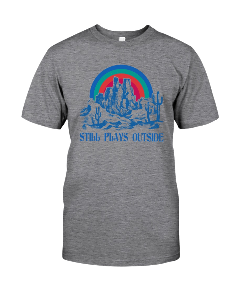 STILL PLAYS OUTSIDE CACTUS MOUNTAINS Classic T-Shirt