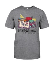 LIFE WITHOUT BOOKS I DON'T THINK SO Classic T-Shirt front