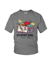 LIFE WITHOUT BOOKS I DON'T THINK SO Youth T-Shirt thumbnail