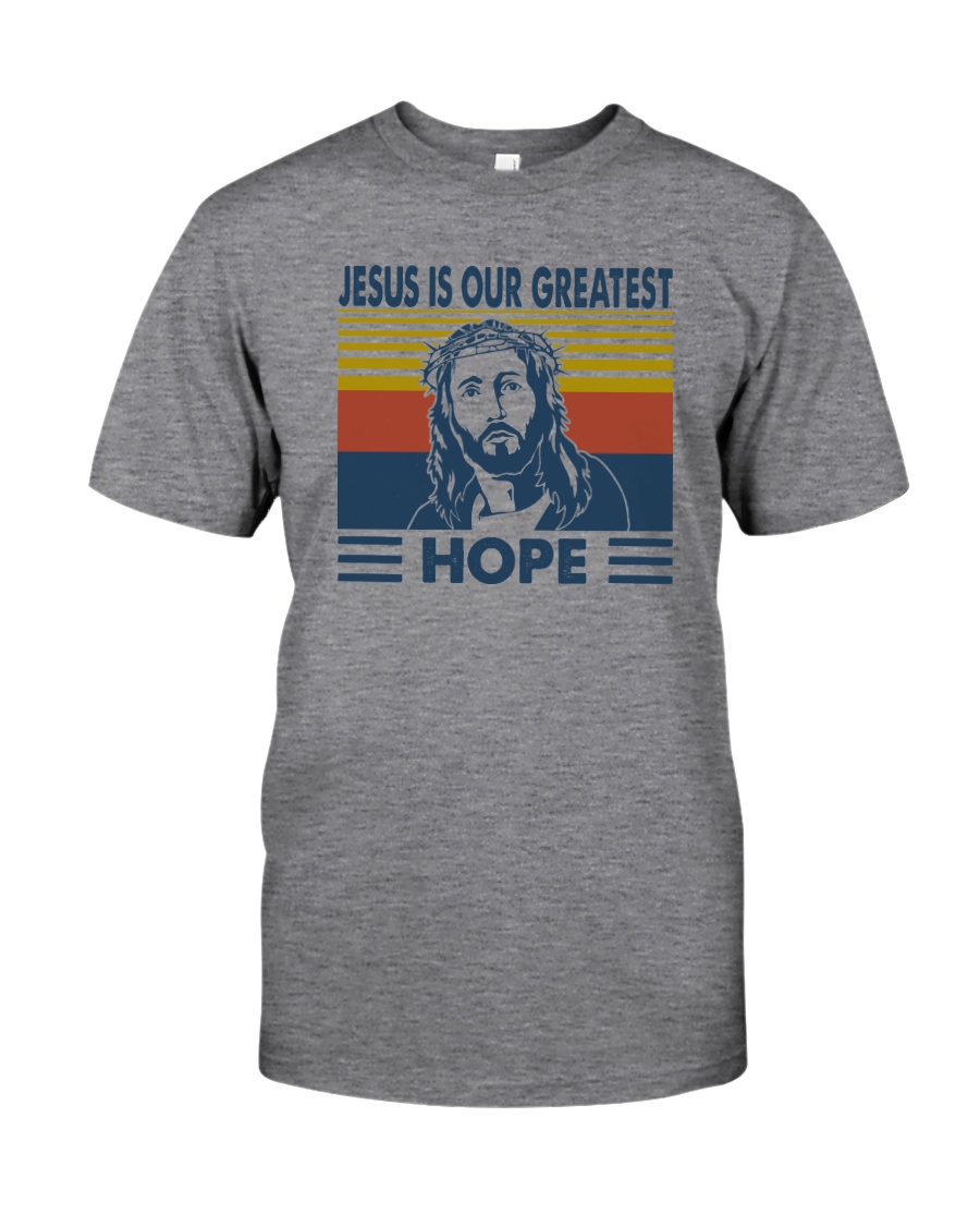 JESUS IS OUR GREATEST HOPE Classic T-Shirt