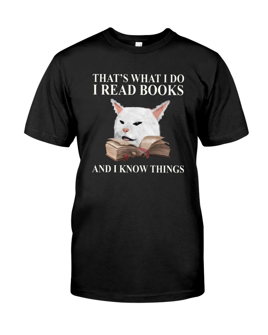 I READ BOOKS AND I KNOW THINGS Classic T-Shirt