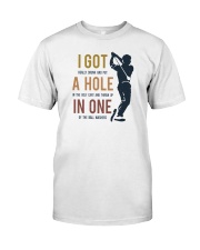 I GOT A HOLE IN ONE Classic T-Shirt front