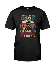 I TRY TO BE GOOD BONFIRE WAS LIT THERE WAS BEER Classic T-Shirt front