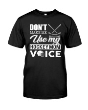 Don't Make Me Use My Hockey Mom Voice Classic T-Shirt thumbnail