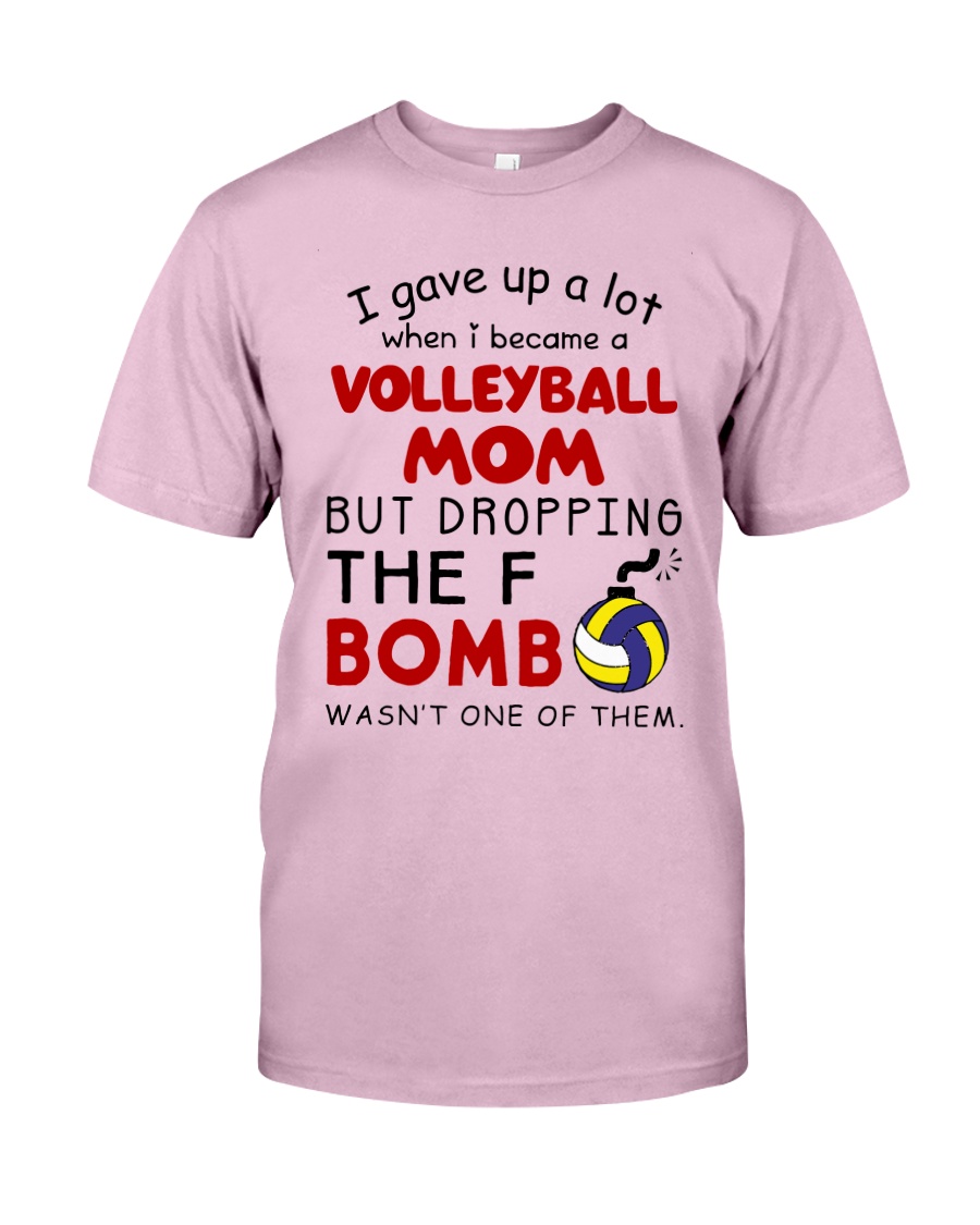 I Gave Up A Lot When I Became A Volleyball Mom Classic T-Shirt