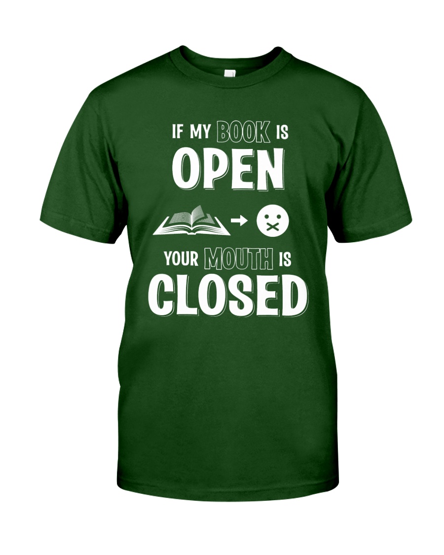IF MY BOOK IS OPEN YOUR MOUTH IS CLOSED Classic T-Shirt