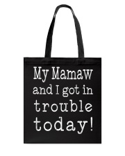 MY MAMAW ND I GOT IN TROUBLE TODAY Tote Bag thumbnail