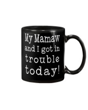MY MAMAW ND I GOT IN TROUBLE TODAY Mug thumbnail