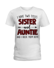 I HAVE TWO TITLES SISTER AND AUNTIE Ladies T-Shirt thumbnail