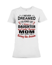 LIVING THE DREAM - LOVELY GIFT FOR DAUGHTER Premium Fit Ladies Tee thumbnail