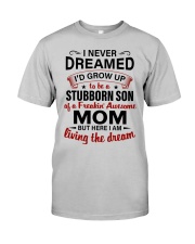 I AM LIVING THE DREAM - BEST GIFT FOR SON Classic T-Shirt front