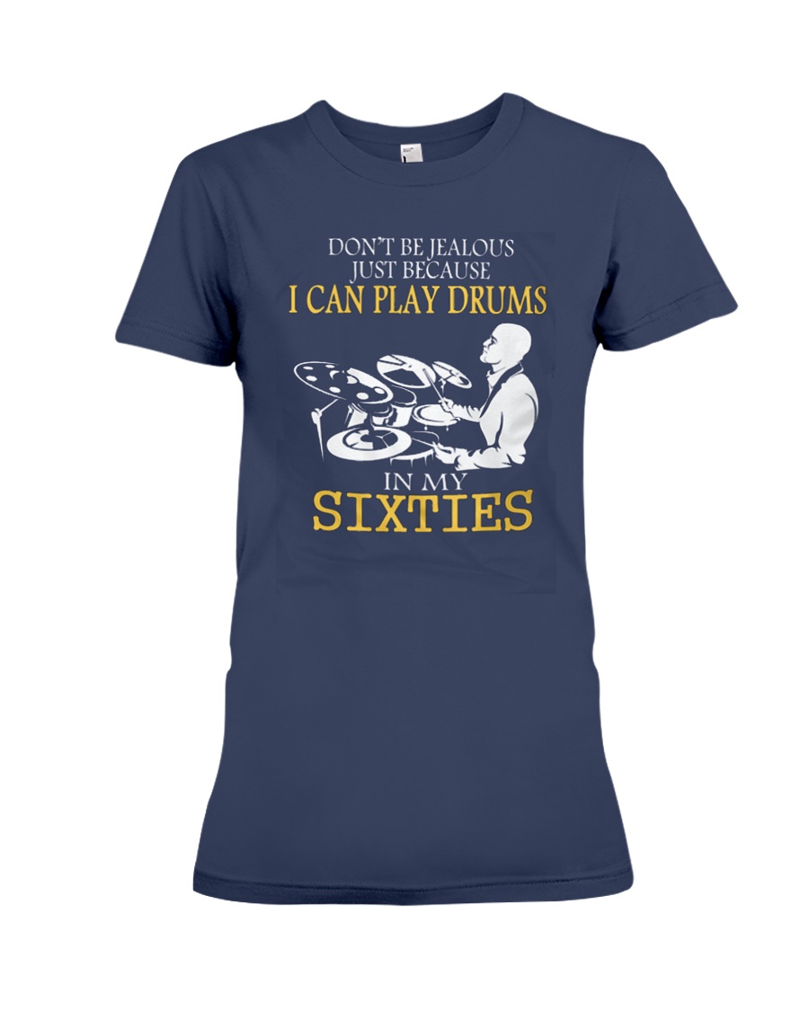I CAN PLAY DRUMS IN MY SIXTIES Premium Fit Ladies Tee