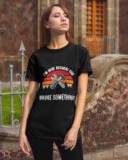 I'm Here Because You Broke Something - Mechanic Lovers Classic T-Shirt apparel-classic-tshirt-lifestyle-06