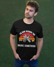 I'm Here Because You Broke Something - Mechanic Lovers Classic T-Shirt apparel-classic-tshirt-lifestyle-front-43