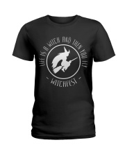 Life is a Witch then you fly Ladies T-Shirt thumbnail
