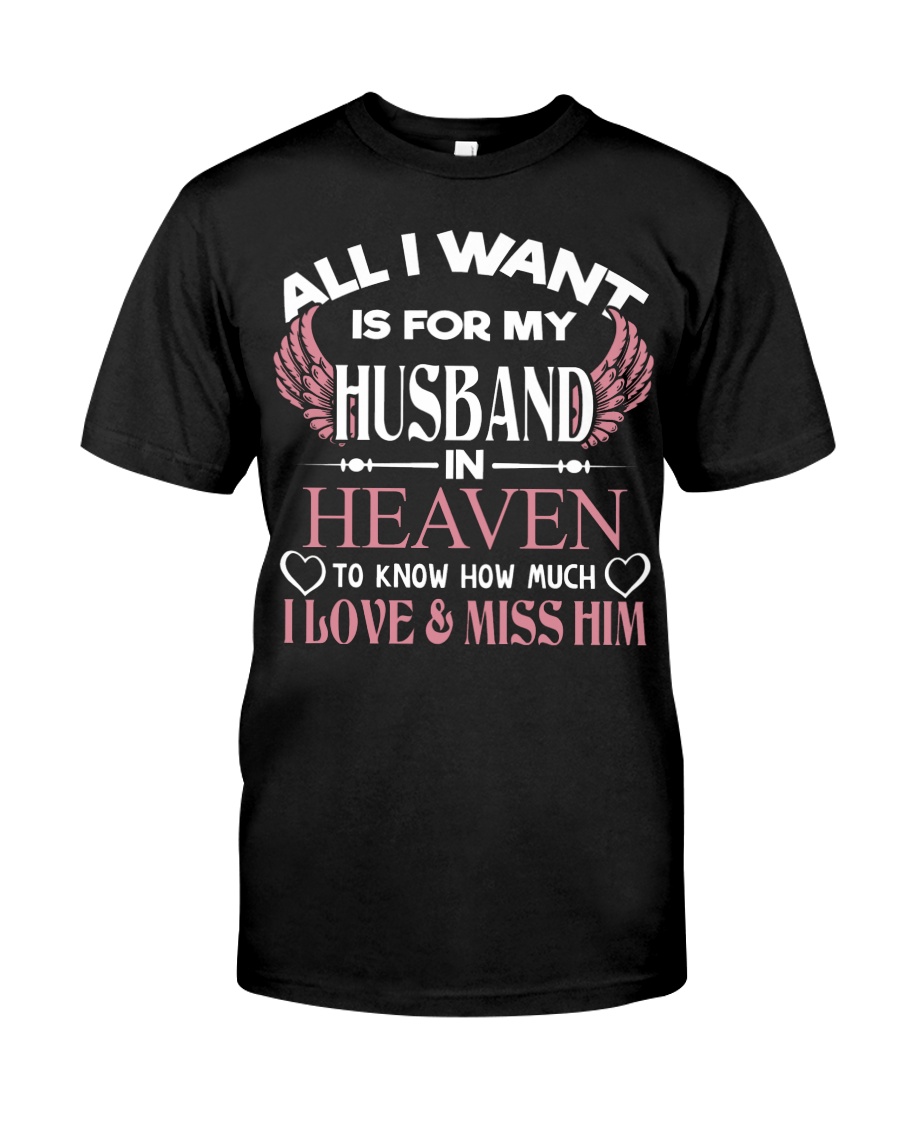 ALL I WANT IS FOR MY HUSBAND IN HEAVEN Classic T-Shirt