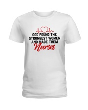 God Found The Strongest Women And Made Them Nurses Ladies T-Shirt front