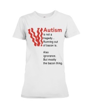 Autism is not a tragedy running out of bacon Premium Fit Ladies Tee tile
