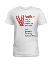 Autism is not a tragedy running out of bacon Ladies T-Shirt tile