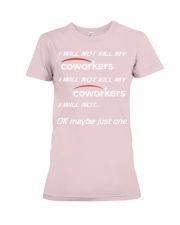 I will not kill my coworkers ok maybe just one Premium Fit Ladies Tee tile