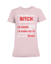 If you think I'm a bitch you are right Premium Fit Ladies Tee tile