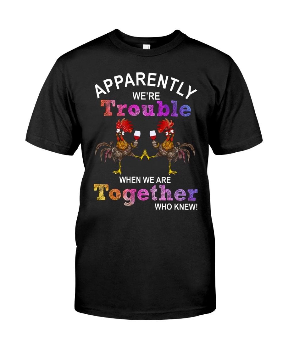 APPARENTLY WE ARE TROUBLE Classic T-Shirt
