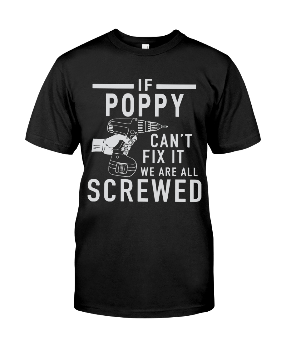IF POPPY CAN'T FIX IT - WE ARE ALL SCREWED Classic T-Shirt