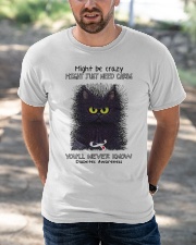 Might be crazy might just need carbs you'll never Classic T-Shirt apparel-classic-tshirt-lifestyle-front-50