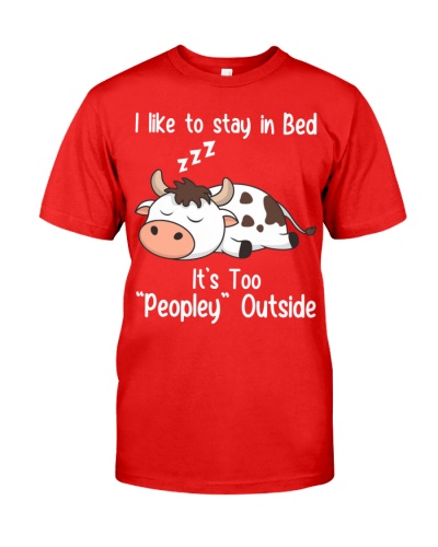 I Like To Stay In Bed It's Too Peopley Outside Classic T-Shirt