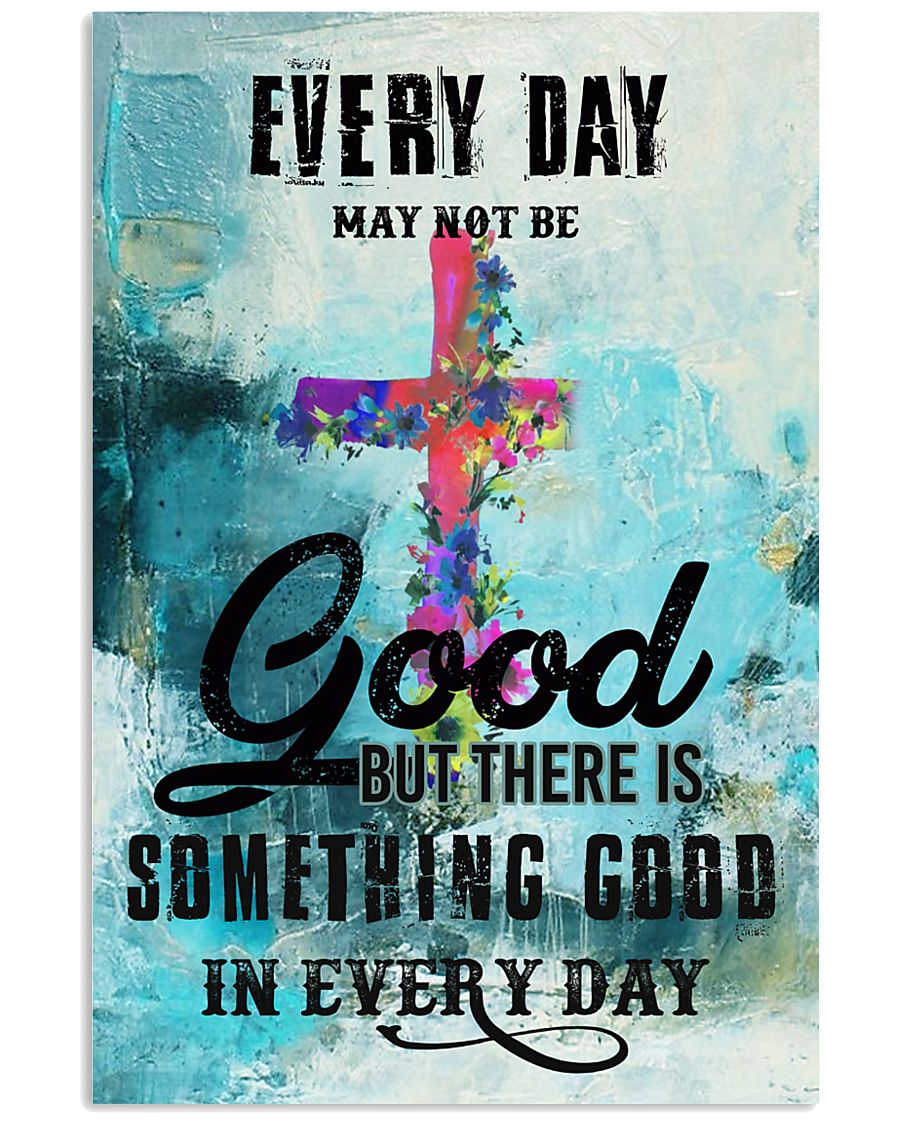 Every day may not be Good 11x17 Poster